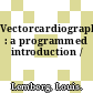 Vectorcardiography : a programmed introduction /