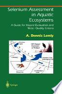 Selenium assessment in aquatic ecosystems : a guide for hazard evaluation and water quality criteria /