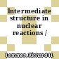Intermediate structure in nuclear reactions /