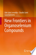 New Frontiers in Organoselenium Compounds [E-Book] /