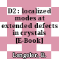 D2 : localized modes at extended defects in crystals [E-Book] /