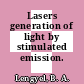 Lasers generation of light by stimulated emission.