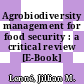 Agrobiodiversity management for food security : a critical review [E-Book] /