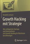 Growth Hacking mit Strategie : wie erfolgreiche Startups und Unternehmen mit Growth Hacking ihr Wachstum beschleunigen /
