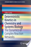 Deterministic Kinetics in Chemistry and Systems Biology [E-Book] : The Dynamics of Complex Reaction Networks /