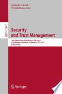 Security and Trust Management [E-Book] : 18th International Workshop, STM 2022, Copenhagen, Denmark, September 29, 2022, Proceedings /
