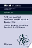 17th International Conference on Biomedical Engineering [E-Book] : Selected Contributions to ICBME-2019, December 9-12, 2019, Singapore /