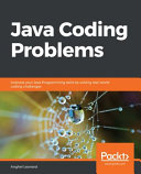 Java coding problems : improve your Java programming skills by solving real-world coding challenges [E-Book] /