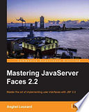 Mastering JavaServer Faces 2.2 : master the art of implementing user interfaces with JSF 2.2 [E-Book] /