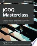 jOOQ masterclass : a practical guide for Java developers to write SQL queries for complex database interactions [E-Book] /