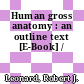Human gross anatomy : an outline text [E-Book] /