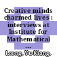 Creative minds charmed lives : interviews at Institute for Mathematical Sciences, National University of Singapore [E-Book] /