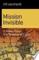 Mission Invisible [E-Book] : A Novel About the Science of Light /