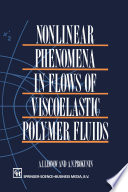 Nonlinear Phenomena in Flows of Viscoelastic Polymer Fluids [E-Book] /