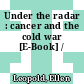 Under the radar : cancer and the cold war [E-Book] /