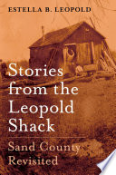 Stories from the Leopold shack : sand county revisited [E-Book] /