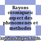 Rayons cosmiques: aspect des phenomenes et methodes experimentales.