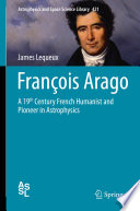 François Arago [E-Book] : A 19th Century French Humanist and Pioneer in Astrophysics /
