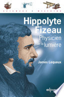 Hippolyte Fizeau : physicien de la lumière [E-Book] /