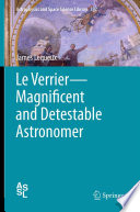 Le Verrier-Magnificent and Detestable Astronomer [E-Book] /