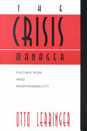 The crisis manager : facing risk and responsibility /