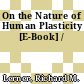 On the Nature of Human Plasticity [E-Book] /