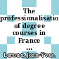 The professionalisation of degree courses in France [E-Book]: New issues in an old debate /