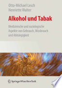 Alkohol und Tabak, Medizinische und Soziologische Aspekte von Gebrauch, Missbrauch und Abhängigkeit [E-Book] /