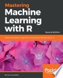 Mastering machine learning with R : advanced prediction, algorithms, and learning methods with R 3.x [E-Book] /