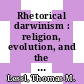 Rhetorical darwinism : religion, evolution, and the scientific identity [E-Book] /