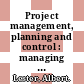 Project management, planning and control : managing engineering, construction and manufacturing projects to PMI, APM and BSI standards [E-Book] /