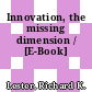 Innovation, the missing dimension / [E-Book]