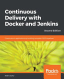 Continuous delivery with docker and jenkins : create secure applications by building complete CI/CD pipelines, 2nd edition [E-Book] /