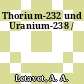 Thorium-232 und Uranium-238 /