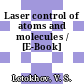 Laser control of atoms and molecules / [E-Book]