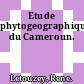 Etude phytogeographique du Cameroun.