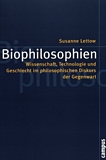 Biophilosophien : Wissenschaft, Technologie und Geschlecht im philosophischen Diskurs der Gegenwart /