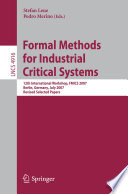 Formal method for industrial critical systems [E-Book] : 12th international workshop, FMICS 2007, Berlin, Germany, July 1-2, 2007 : revised selected papers /