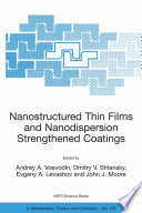 Nanostructured Thin Films and Nanodispersion Strengthened Coatings [E-Book] /