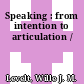 Speaking : from intention to articulation /