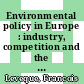 Environmental policy in Europe : industry, competition and the policy process /