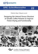 Designing the internal porous structure of soluble coffee particles to improve freeze-drying and functionality [E-Book] /