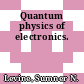 Quantum physics of electronics.