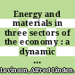 Energy and materials in three sectors of the economy : a dynamic model with technological change as an endogenous variable /