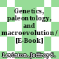 Genetics, paleontology, and macroevolution / [E-Book]