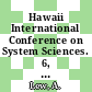Hawaii International Conference on System Sciences. 6, 2 : proceedings : Honolulu, HI, 09.01.73-11.01.73.