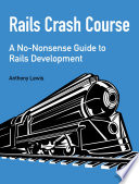 Rails crash course : a no-nonsense guide to Rails development [E-Book] /