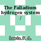 The Palladium hydrogen system /