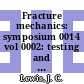Fracture mechanics: symposium 0014 vol 0002: testing and applications : National symposium on fracture 0014 : Los-Angeles, CA, 30.06.81-02.07.81.