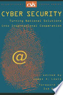 Cyber security : turning national soltions into international cooperation /